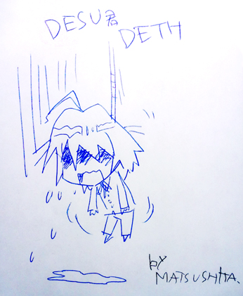 Deth-kun, Desu-kunin katakanaveli. Matsushita piirsi! ...wtf :D Deth-kun